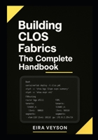 Building CLOS Fabrics: The Complete Handbook: Design, Deploy, and Troubleshoot Spine-Leaf Networks with BGP, EVPN-VXLAN, and Automation. Real-World Labs Included B0FWBH4WHL Book Cover