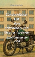 Zündschlüssel Ost Von Schwalben und Eisen-schweinen: Zweiräder in der DDR (German Edition) 3819213864 Book Cover