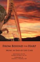 From Behind the Harp: Music in End of Life Care 151503884X Book Cover