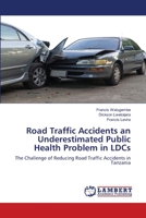 Road Traffic Accidents an Underestimated Public Health Problem in LDCs: The Challenge of Reducing Road Traffic Accidents in Tanzania 620384019X Book Cover