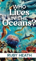WHO Lives IN THE Oceans? B0FRNC9ZKV Book Cover