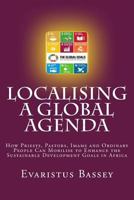 Localising a Global Agenda: How Priests, Pastors, Imams and Ordinary People Can Mobilise to Enhance the Sustainable Development Goals in Africa 9789548559 Book Cover