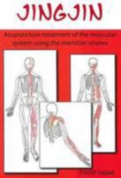 Jing Jin: Acupuncture treatment of the muscular system using the meridian sinews 0957739214 Book Cover
