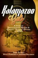 Kalamazoo Gals: A Story of extraordinary Women and Gibson's "Banner" Guitars of WWII 0983082782 Book Cover