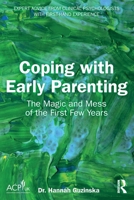 Coping with Early Parenting: The Magic and Mess of the First Few Years 1041136757 Book Cover