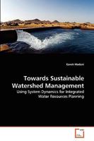 Towards Sustainable Watershed Management: Using System Dynamics for Integrated Water Resources Planning 3639181182 Book Cover