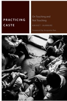 Practicing Caste: On Touching and Not Touching 0823282260 Book Cover