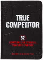 True Competitor: 52 Devotions for Athletes, Coaches, and Parents 1424569680 Book Cover