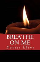 Breathe on Me: We don't have to touch 1482308037 Book Cover