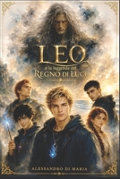 LEO e la Leggenda del Regno di Luce (Italian Edition) B0HDRH3Y98 Book Cover