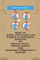 Role of alpha-synuclein and parkin in dopamine toxicity on SHSY5Y cells - Implications for sporadic parkinson's disease 1805251457 Book Cover