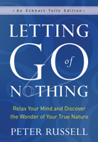 Letting Go of Nothing: Relax Your Mind and Discover the Wonder of Your True Nature (An Eckhart Tolle Edition) 1608687651 Book Cover