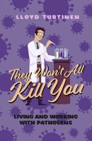 They Won't All Kill You: Living and Working with Pathogens B0GGX626MZ Book Cover