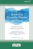 The Borderline Personality Disorder Workbook: An Integrative Program to Understand and Manage Your BPD (16pt Large Print Edition) 0369356306 Book Cover