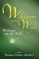 Whispers in the Wind: Writings on the Wall 1477127771 Book Cover