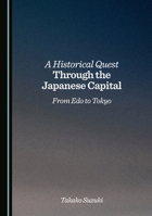 A Historical Quest Through the Japanese Capital: From Edo to Tokyo 1036451453 Book Cover