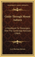 Guide Through Mount Auburn: A Handbook For Passengers Over The Cambridge Railroad 1164662341 Book Cover