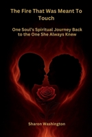 The Fire That Was Meant to Touch: One Soul’s Spiritual Journey Back to the One She Always Knew B0FQPJG5S7 Book Cover