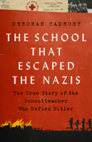 The School that Escaped from the Nazis: The True Story of the Schoolteacher Who Defied Hitler 1541751191 Book Cover