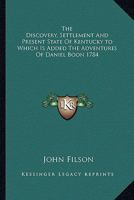 The Discovery, Settlement and Present State of Kentucky to Which Is Added the Adventures of Daniel Boon 1784 1609621166 Book Cover