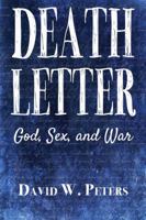 Death Letter: God, Sex, & War 0989817547 Book Cover