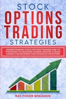 Stock Options Trading Strategies: Understanding Stock Options Trading and Its Strategies to Maximize Gaining Income. a Crash Course for Beginner and Advanced Investors 1801112991 Book Cover
