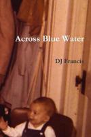 Across Blue Water 1257656724 Book Cover