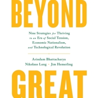 Beyond Great: Nine Strategies for Thriving in an Era of Social Tension, Economic Nationalism, and Technological Revolution 1549162101 Book Cover