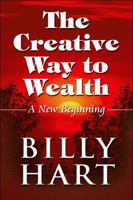 The Creative Way to Wealth: A New Beginning 1448974445 Book Cover