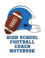 High School Football Coach Notebook: Undated 12-Month Calendar, Team Roster, Player Statistics For Football Players And Coaches With Play Design Field Blank Pages 1699695954 Book Cover
