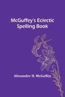 McGuffey's Eclectic Spelling Book 9356896666 Book Cover