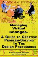 Managing Virtual Changes-A Guide to Creative Problem Solving for the Design Professions 1420853686 Book Cover