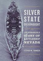Silver State Dreadnought: The Remarkable Story of Battleship Nevada 1515949214 Book Cover