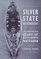 Silver State Dreadnought: The Remarkable Story of Battleship Nevada 1682472892 Book Cover