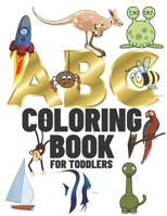 ABC Coloring Book For Toddlers: Fun with Letters And Pictures For Every Letter To Color for Toddlers & Kids B08QW4MMST Book Cover