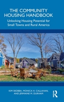 The Community Housing Handbook: Unlocking Housing Potential for Small Towns and Rural America 103285913X Book Cover