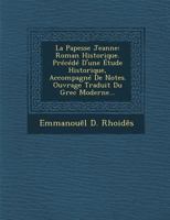 La Papesse Jeanne: Roman Historique. Precede D'Une Etude Historique, Accompagne de Notes. Ouvrage Traduit Du Grec Moderne... 1249961629 Book Cover