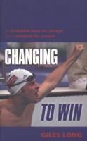 Changing to Win: An Incredible Story of Courage and a Template for Success 0749909927 Book Cover