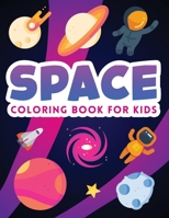 Space Coloring Book for Kids: Outer Space Ultimate Coloring Book with Planets, Astronauts, Space Ships, Rockets B084DFYJM4 Book Cover