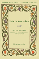 Exile In Amsterdam: Saul Levi Morteira's Sermons To A Congregation Of "new Jews" (Monographs of the Hebrew Union College) 0822963736 Book Cover