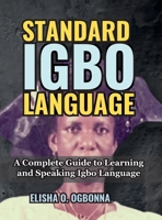 Standard Igbo Language: A Complete Guide to Learning and Speaking Igbo Language 1778132057 Book Cover