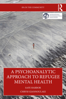 A Psychoanalytic Approach to Refugee Mental Health: Safe Harbor (IPA in the Community) 104107137X Book Cover