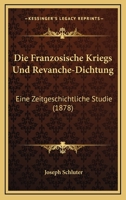 Die Franzosische Kriegs Und Revanche-Dichtung: Eine Zeitgeschichtliche Studie (1878) 3743649608 Book Cover