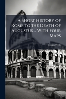 A Short History Of Rome To The Death Of Augustus 1296025535 Book Cover