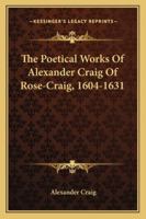 The Poetical Works of Alexander Craig of Rose-Craig, 1604-1631 1432528076 Book Cover