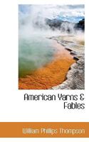 American Yarns and Fables 0548306419 Book Cover