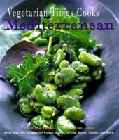 Vegetarian Times Cooks Mediterranean: More Than 250 Recipes For Pizzas, Pastas, Grains, Beans, Salads, And More 0688162096 Book Cover