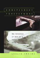 Codependent Forevermore: The Invention of Self in a Twelve Step Group 0226384713 Book Cover