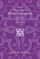 The Crisis of British Protestantism: Church Power in the Puritan Revolution, 1638 - 44 1526106736 Book Cover