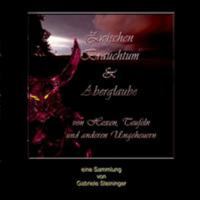 Zwischen Brauchtum und Aberglaube: Von Hexen, Teufeln und anderen Ungeheuern 3744833992 Book Cover